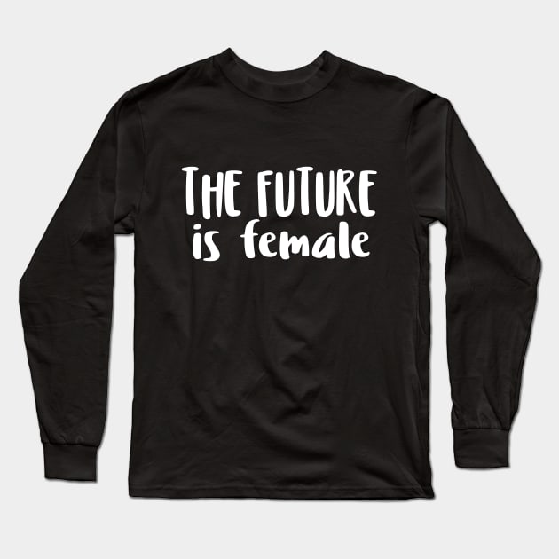 THE FUTURE is female - Feminist Statement Design Long Sleeve T-Shirt by DankFutura